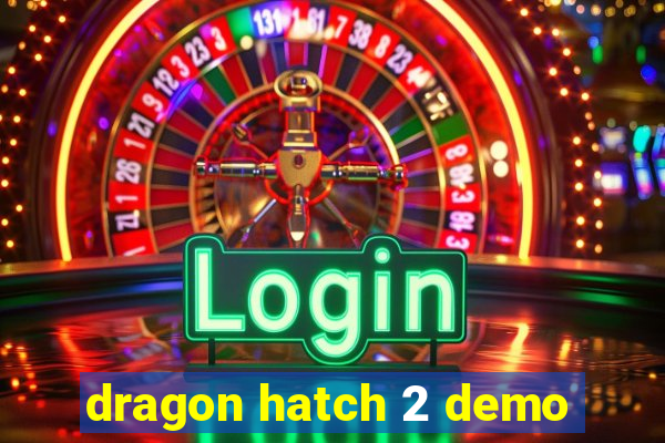 dragon hatch 2 demo